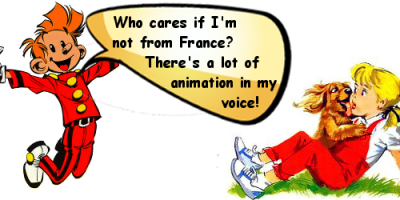 Who care if I'm not from France. There's a lot of animation in my voice!